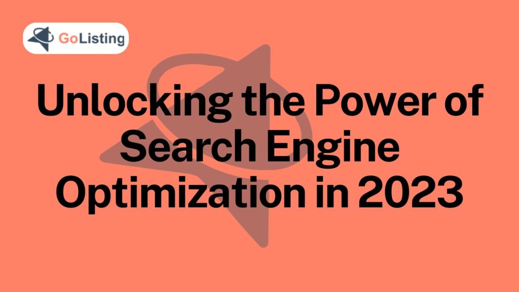 Unlocking the Power of Search Engine Optimization in 2023
